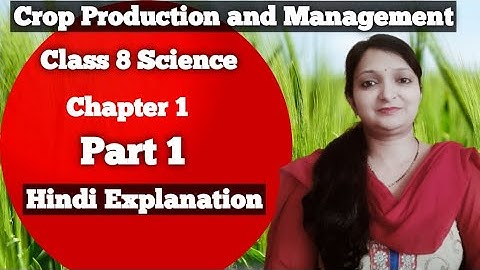 Class 8 Science Chapter 1 Crop Production and Management Part 1