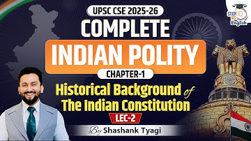 Complete Indian Polity for UPSC CSE 2025-26 | Lec-2 | Historical background of Indian Constitution