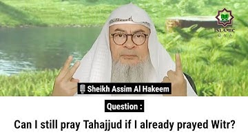 Can I still pray Tahajjud if I already prayed Witr? | Sheikh Assim Al Hakeem