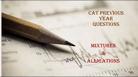CAT 2024 Slot 2 | MIXTURES & ALLIGATIONS  - Previous Year CAT Questions
