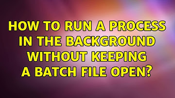 How to run a process in the background without keeping a batch file open? (2 Solutions!!)