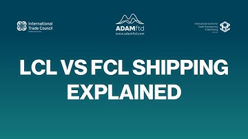 LCL vs FCL Explained: Choosing the Right Shipping Method for Your Cargo
