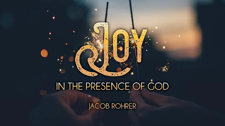 Joy in the Presence of God (Jacob Rohrer)