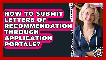How To Submit Letters Of Recommendation Through Application Portals? - Grad School Mindset