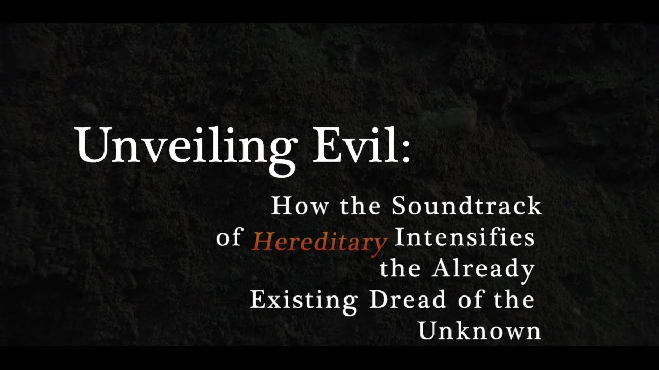 Unveiling Evil How the Soundtrack of Hereditary Intensifies the Dread of the Unknown