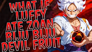 What if Luffy ate Zoan Type Biju Biju Devil Fruit || PART 1 ||