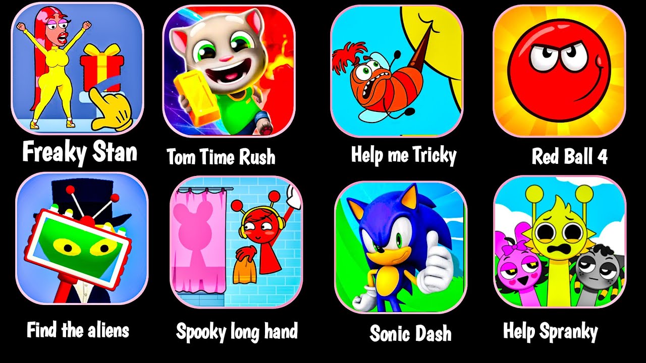 Freaky Stan,Tom Time Rush,Help me Tricky,Red Ball 4,Find the aliens, Spooky long hand, Sonic Dash