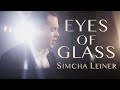 Simcha leiner  amudim  eyes of glass  official music