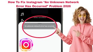 Instagram Effects Error Fix 2026An Unknown Network Error Has Occurred Solved