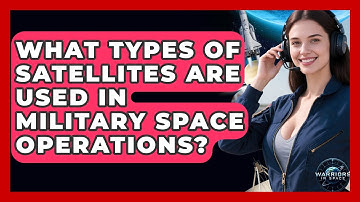 What Types of Satellites Are Used in Military Space Operations? - Warriors In Space