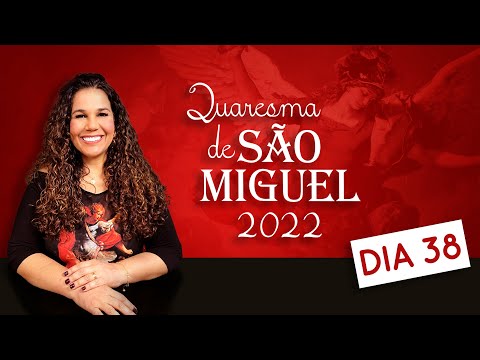 DIA 38 | Quaresma de São Miguel 2022