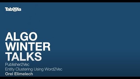 Publisher2Vec: Entity Clustering Using Word2Vec Techniques; Orel Elimelech (HEBREW)