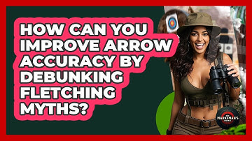 How Can You Improve Arrow Accuracy By Debunking Fletching Myths? - The Marksman