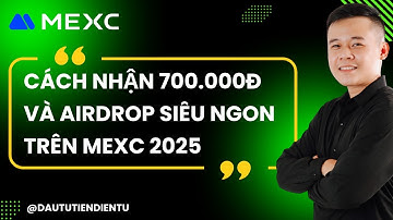 Cách Nhận 700.000Đ & Airdrop Siêu Ngon Trên MEXC 2025