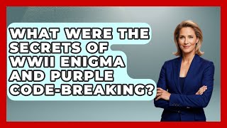 What Were The Secrets Of WWII Enigma And Purple Code-breaking? - Second World War Files