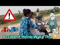 Accident hote hote bach gaye  lekin chot lag gayi 