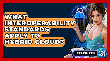 What Interoperability Standards Apply To Hybrid Cloud? - Cloud Stack Studio