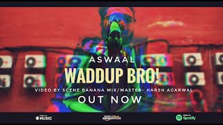 AswaAl | Waddup Bro | Official Music Video (Prod. by Soulker)