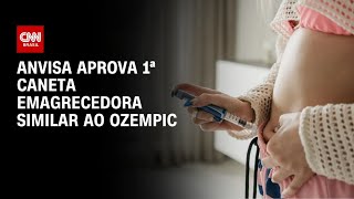 Fim da patente do Ozempic: Anvisa aprova caneta emagrecedora brasileira | LIVE CNN