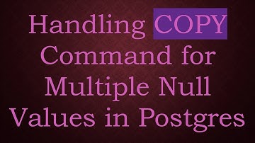 Handling COPY Command for Multiple Null Values in Postgres
