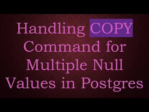 Handling COPY Command for Multiple Null Values in Postgres