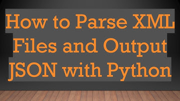 How to Parse XML Files and Output JSON with Python