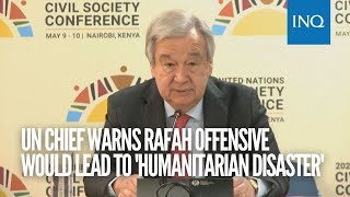 UN chief warns Rafah offensive would lead to 'humanitarian disaster'