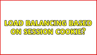 Load balancing based on session cookie (5 Solutions!!)