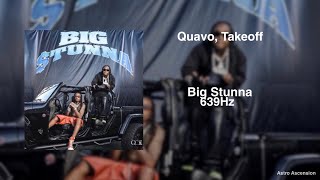 Quavo, Offset - Big Stunna ft. Birdman [639Hz Heal Interpersonal Relationships]