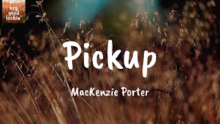 Pickup - MacKenzie Porter (Lyrics)