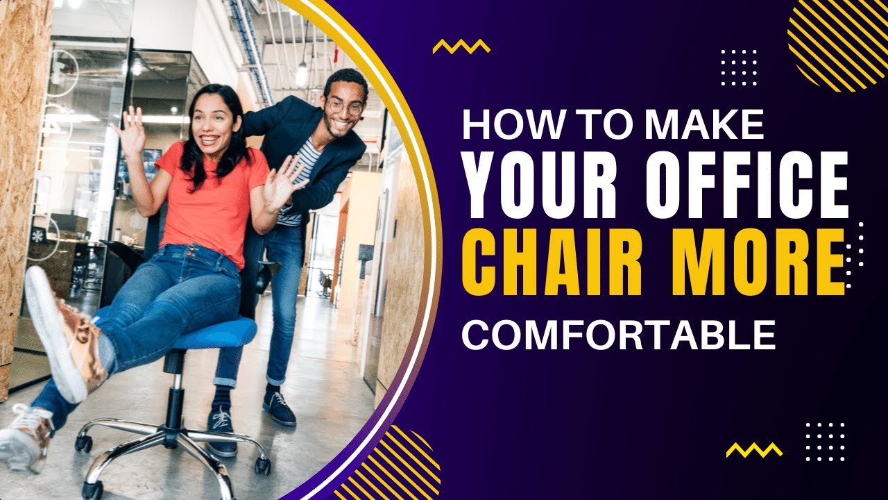 How to Make Your Cheap Office Chair More Comfortable