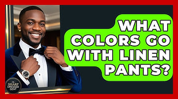 What Colors Go With Linen Pants? - The Sharp Dressed Gent