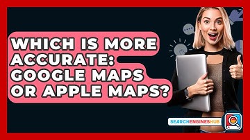 Which Is More Accurate: Google Maps Or Apple Maps? - SearchEnginesHub.com