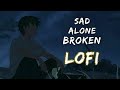 Alone Night Broken Lofi | Sad Broken Song Mashup [ Slowed   Reverb ]
