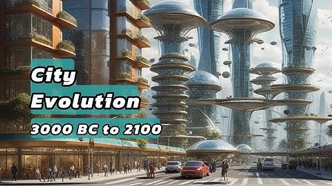 The evolution of Cities from 3000 BC to 2100