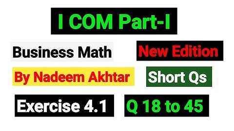 Exercise 4.1 Short Qs 18 to 45 | I.COM Part-I Business Math By Nadeem Akhtar Saddique |