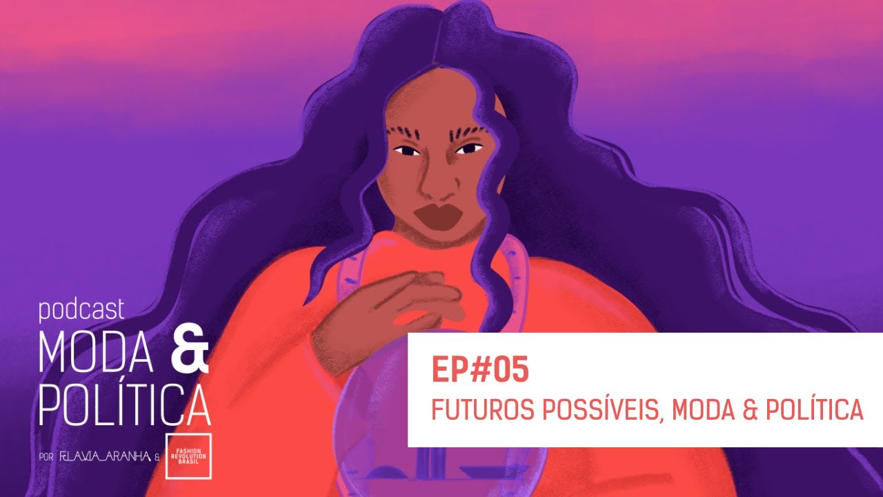 Ep. 05 - Futuros possíveis, moda e política 