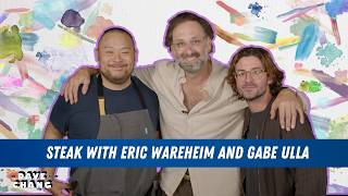 Steak With Eric Wareheim And Gabe Ulla The Dave Chang Show Podcast