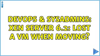 DevOps & SysAdmins: xen server 6.2: lost a VM when moving? (3 Solutions!!)