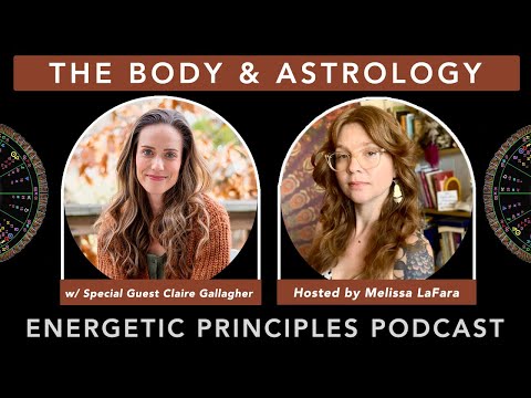 BODY ASTROLOGY Health Healing & Wellness w/ Claire Gallagher & Melissa LaFara - Energetic Principles