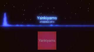 Yankiyams [ATASHKA]