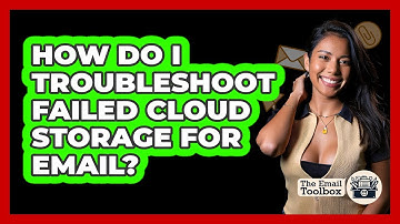 How Do I Troubleshoot Failed Cloud Storage For Email? - TheEmailToolbox.com