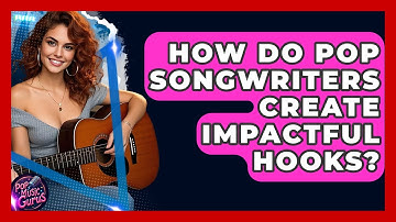 How Do Pop Songwriters Create Impactful Hooks? - Pop Music Gurus