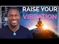 10 Ways to Increase Your Vibrational Frequency (WARNING - This Video Will Change Your Life)