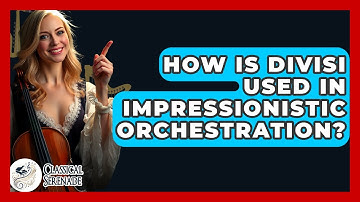 How Is Divisi Used In Impressionistic Orchestration? - Classical Serenade