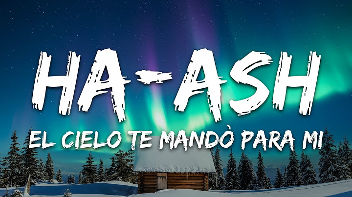 HA-ASH - El Cielo Te Mandó para Mí (Letra/Lyrics)