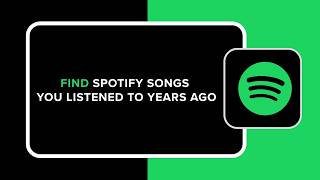 How to Find Spotify Songs You Listened to Years Ago