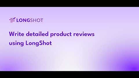 Write Detailed Product Review using LongShot