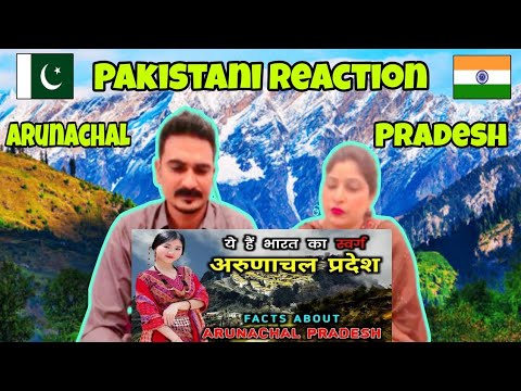 Pakistani React to Amazing Facts about Arunachal Pradesh in Hindi