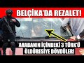 Avrupa'nın ortasında 3 Türk'e neler yaptılar? YAZIKLAR OLSUN Son dakika Belçika haberleri canlı